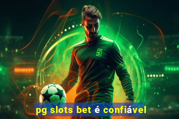 pg slots bet é confiável