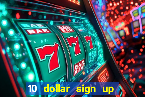 10 dollar sign up bonus casino