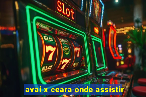 avai x ceara onde assistir