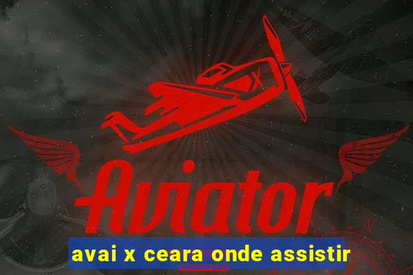 avai x ceara onde assistir