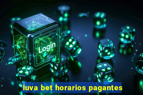 luva bet horarios pagantes