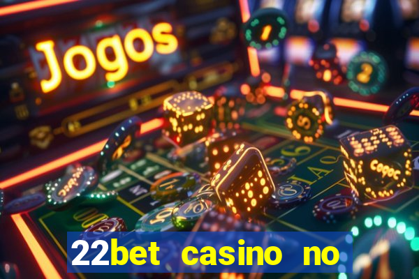 22bet casino no deposit bonus code