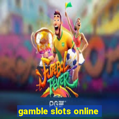 gamble slots online