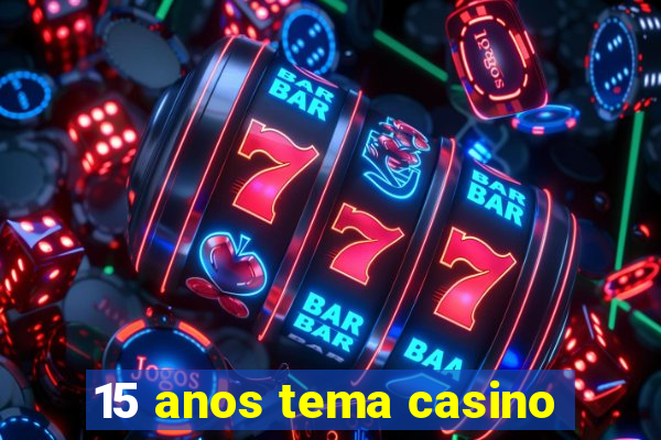 15 anos tema casino