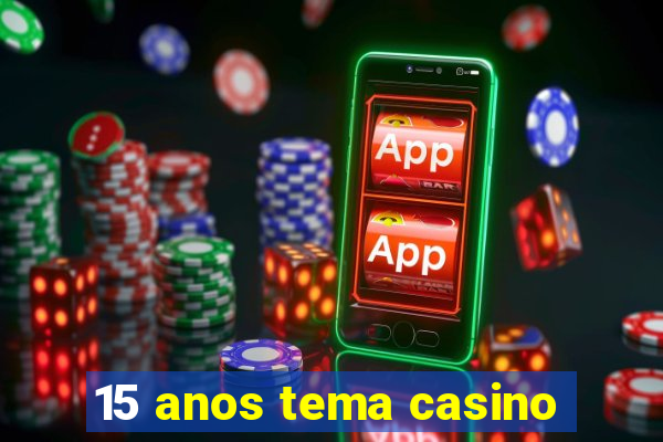 15 anos tema casino