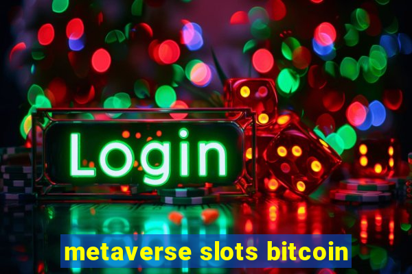 metaverse slots bitcoin