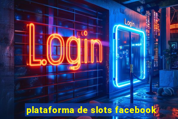 plataforma de slots facebook