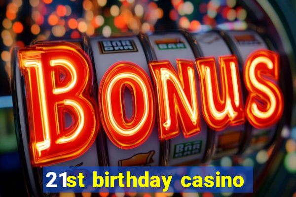 21st birthday casino