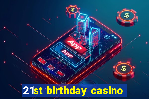 21st birthday casino