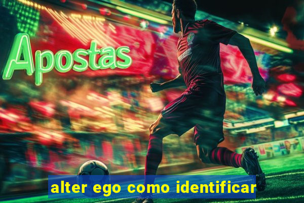 alter ego como identificar