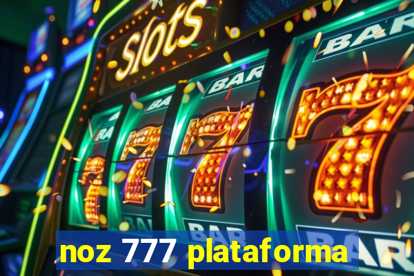 noz 777 plataforma