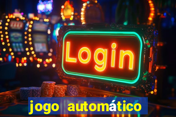 jogo automático para ganhar dinheiro