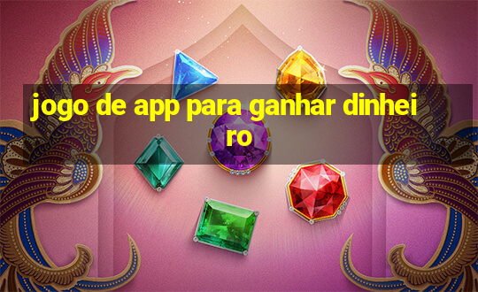 jogo de app para ganhar dinheiro