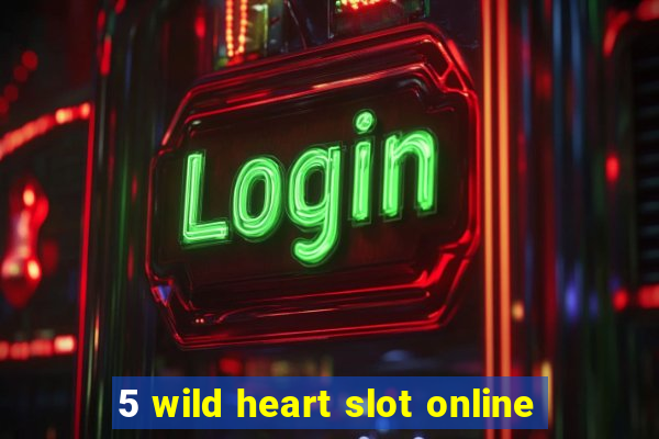 5 wild heart slot online