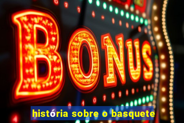 história sobre o basquete