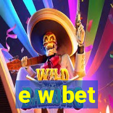 e w bet