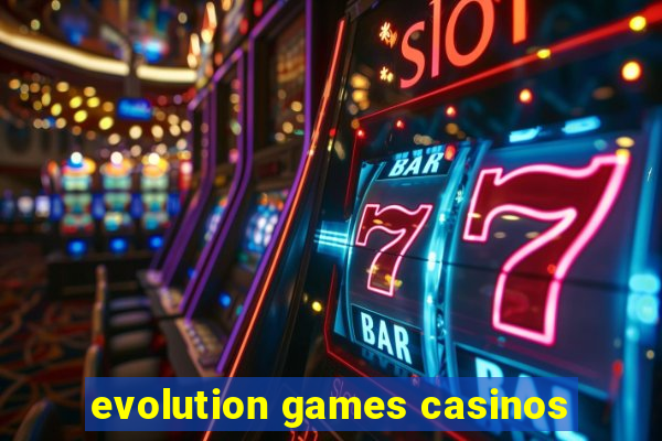 evolution games casinos