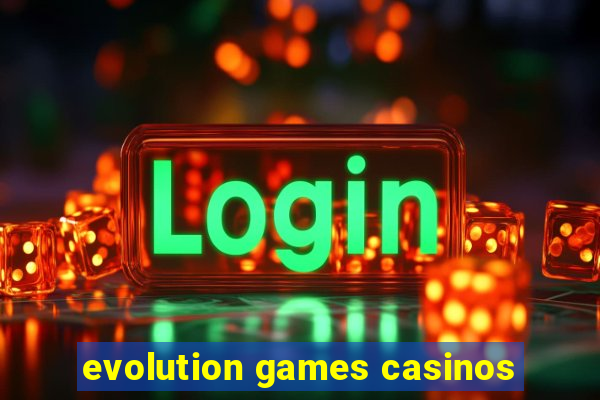 evolution games casinos