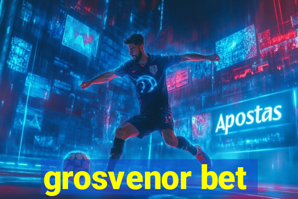 grosvenor bet