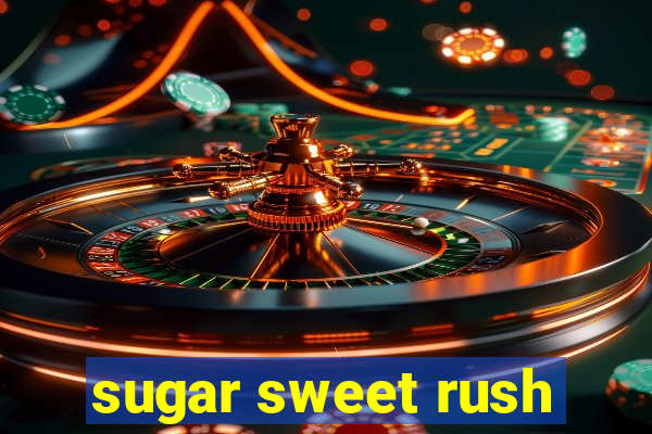 sugar sweet rush