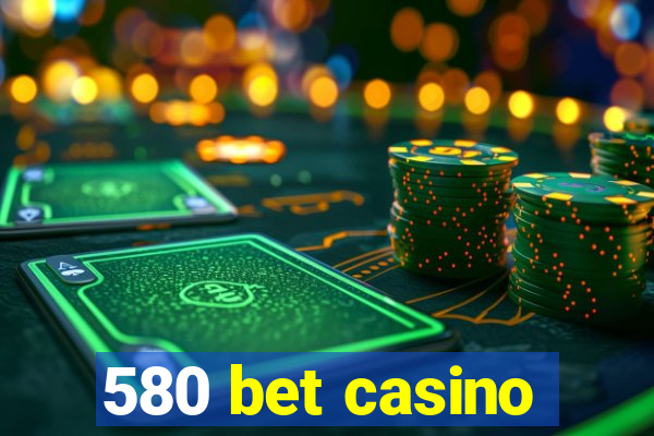 580 bet casino