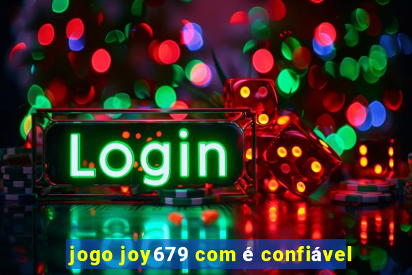 jogo joy679 com é confiável