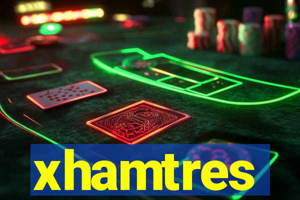 xhamtres