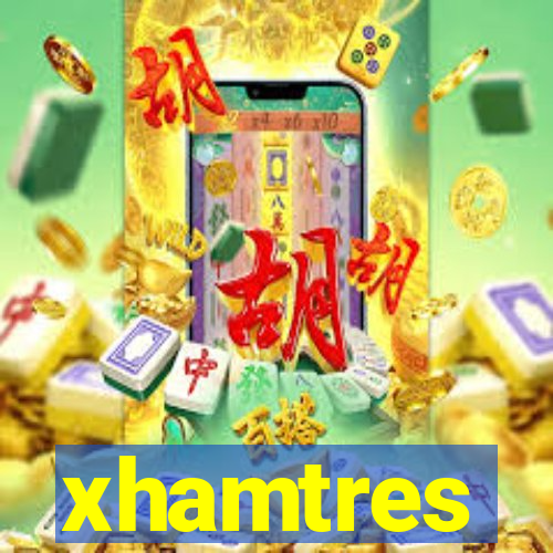 xhamtres