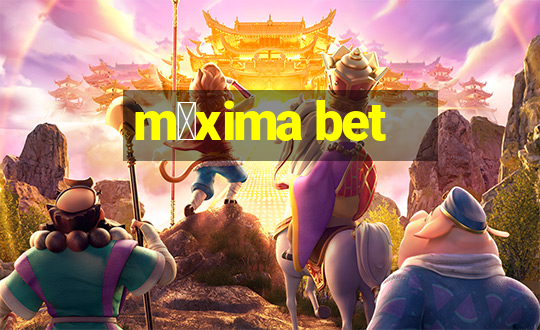 m谩xima bet