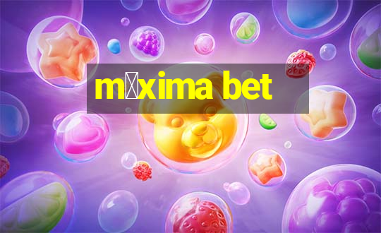 m谩xima bet