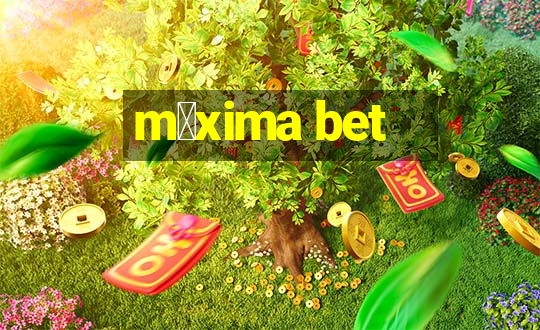 m谩xima bet