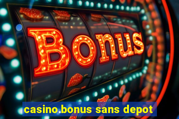 casino.bonus sans depot