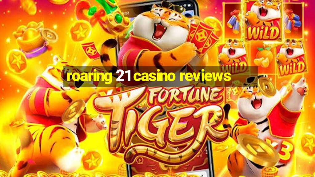 roaring 21 casino reviews