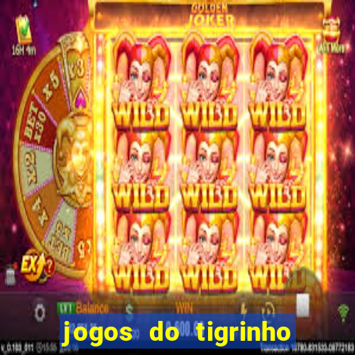 jogos do tigrinho sem deposito