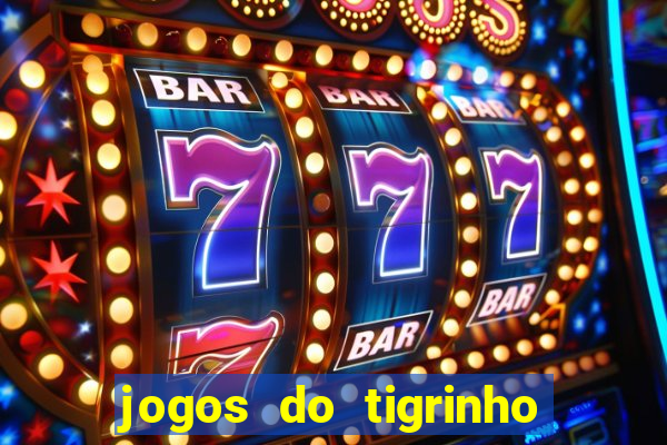 jogos do tigrinho sem deposito