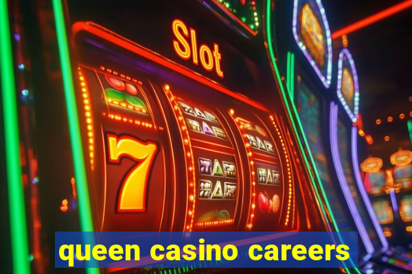 queen casino careers