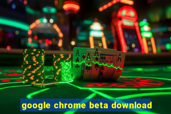 google chrome beta download