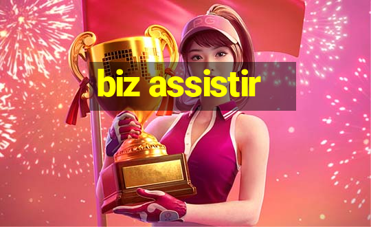 biz assistir