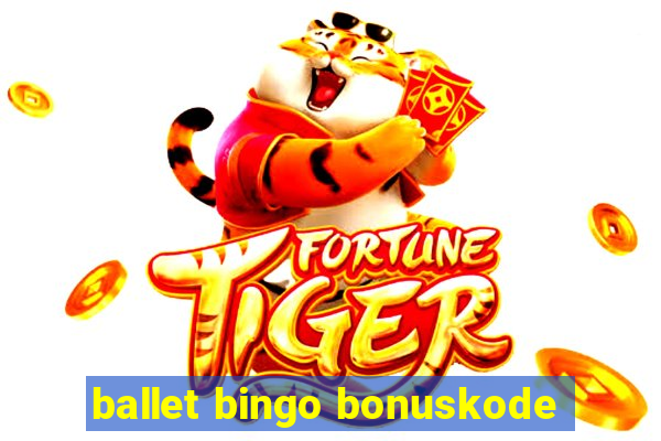 ballet bingo bonuskode