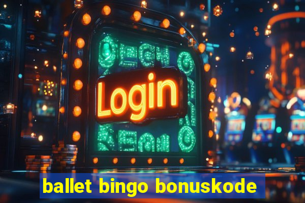 ballet bingo bonuskode