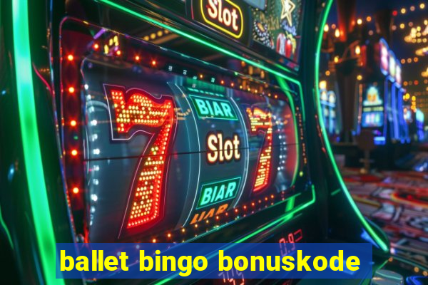 ballet bingo bonuskode