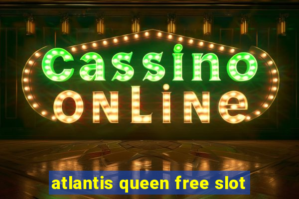 atlantis queen free slot