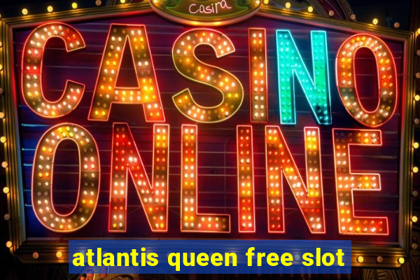 atlantis queen free slot