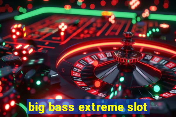 big bass extreme slot