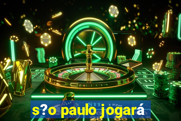 s?o paulo jogará