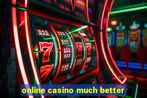 online casino much better