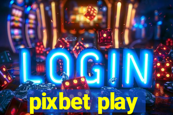 pixbet play