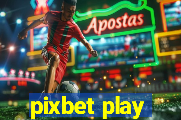 pixbet play