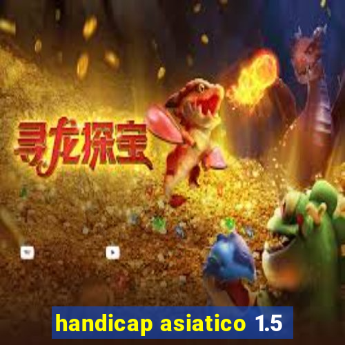 handicap asiatico 1.5