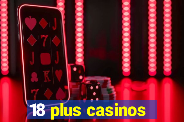 18 plus casinos